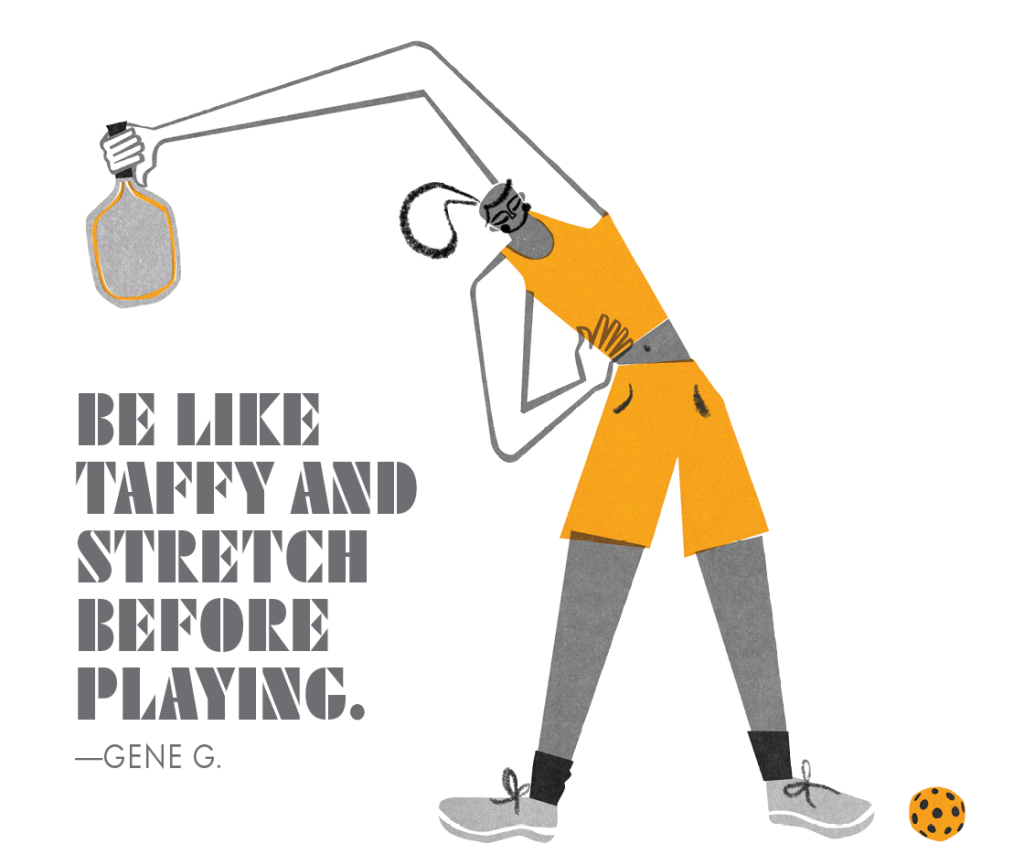 InPickleball | Heard on the Court | Be like taffy and stretch before playing
